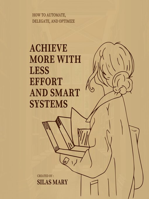 Title details for Achieve More with Less Effort and Smart Systems by Silas Mary - Available